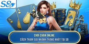 Chơi Chắn Online - Cách Tham Gia Nhanh Thắng Nhất Tại S8